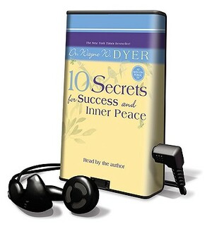 10 Secrets for Success and Inner Peace by Wayne W. Dyer