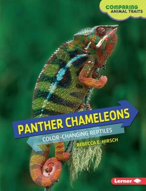 Panther Chameleons: Color-Changing Reptiles by Rebecca E. Hirsch