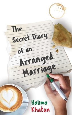 The Secret Diary of an Arranged Marriage by Halima Khatun