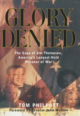 Glory Denied: The Saga of Jim Thompson, America's Longest-Held Prisoner of War by Tom Philpott