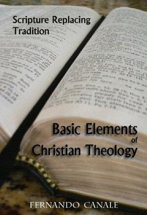 Basic Elements of Christian Theology by Fernando Canale