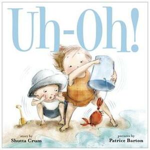 Uh-Oh! by Shutta Crum, Patrice Barton