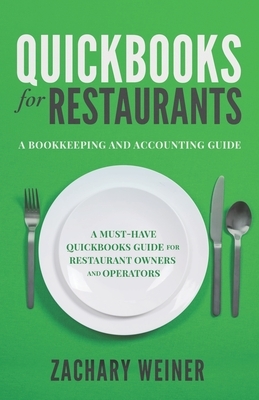 QuickBooks for Restaurants a Bookkeeping and Accounting Guide: A Must-Have QuickBooks Guide for Restaurant Owners and Operators by Zachary Weiner