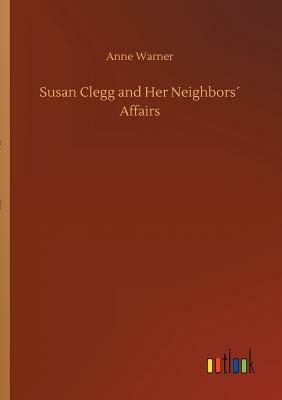 Susan Clegg and Her Neighbors´ Affairs by Anne Warner