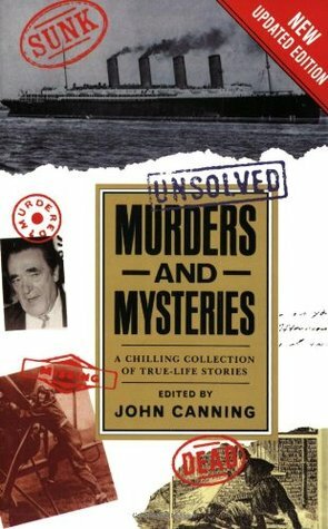 Unsolved Murders And Mysteries by John Canning