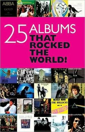 25 Albums That Rocked the World by Chris Charlesworth