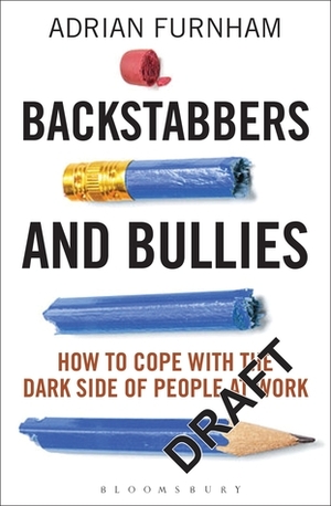 Backstabbers and Bullies: How to Cope with the Dark Side of People at Work by Adrian Furnham