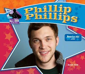 Phillip Phillips: American Idol Winner by Sarah Tieck