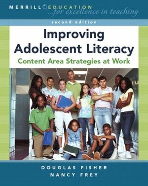 Improving Adolescent Literacy: Content Area Strategies at Work by Nancy Frey, Douglas Fisher