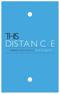 This Distance by Nick Gregorio