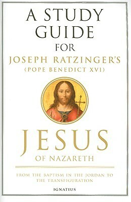 A Study Guide for Joseph Ratzinger's Jesus of Nazareth: From the Baptism in the Jordan to the Transfiguration by Matthew Levering, Mark Brumley