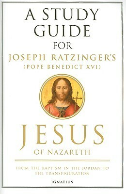 A Study Guide for Joseph Ratzinger's Jesus of Nazareth: From the Baptism in the Jordan to the Transfiguration by Matthew Levering, Mark Brumley