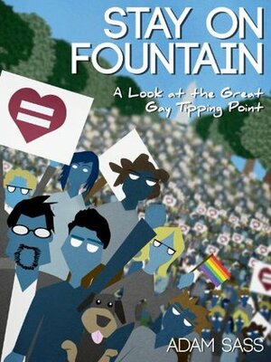 Stay on Fountain: A Look at the Great Gay Tipping Point by Adam Sass