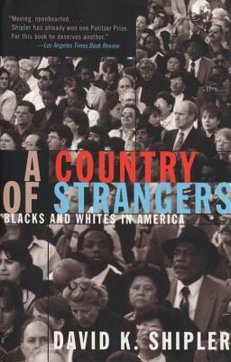 A Country of Strangers: Blacks and Whites in America by David K. Shipler