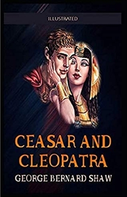Caesar and Cleopatra Illustrated by George Bernard Shaw