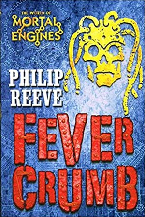 Fever Crumb Booked Up Edition by Philip Reeve