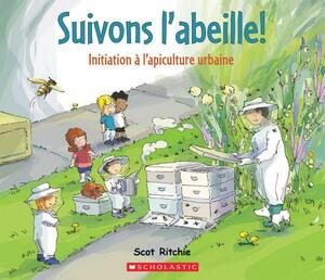 Suivons l'Abeille!: Initiation A l'Apiculture Urbaine = Follow That Bee! by Scot Ritchie