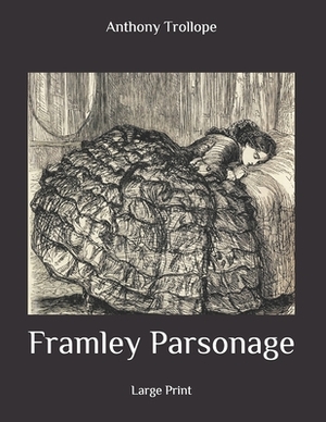 Framley Parsonage: Large Print by Anthony Trollope