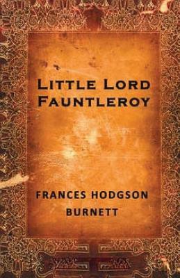 Little Lord Fauntleroy by Frances Hodgson Burnett