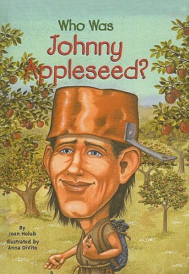 Who Was Johnny Appleseed? by Joan Holub