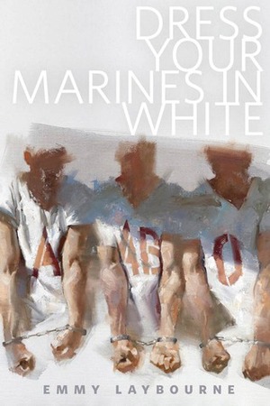 Dress Your Marines in White by Emmy Laybourne