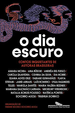 O dia escuro by Laís Romero, Cidinha da Silva, Socorro Acioli, Fabiane Guimarães, Ana Rüsche, Amara Moira, Natália Borges Polesso, Lygia Fagundes Telles, Eliana Alves Cruz, Maria Valéria Rezende, Flavia Stefani, Mariana Salomão Carrara, Dia Nobre, Micheliny Verunschk, Carola Saavedra, Truduá Dorrico, Marcela Dantés, Jarid Arraes, Andréa del Fuego, Natércia Pontes