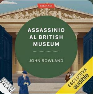 Assassinio al British Museum by John Rowland, Alessandra Maestrini