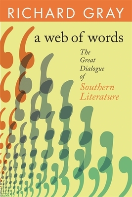 A Web of Words: The Great Dialogue of Southern Literature by Richard Gray