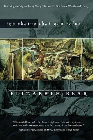 The Chains That You Refuse by Elizabeth Bear