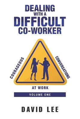 Dealing with a Difficult Co-Worker by David Lee