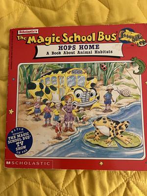 The Magic School Bus Hops Home: A Book About Animal Habitats by Patricia Relf