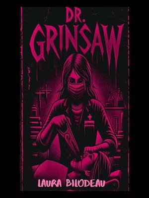 Dr. Grinsaw by Laura Bilodeau
