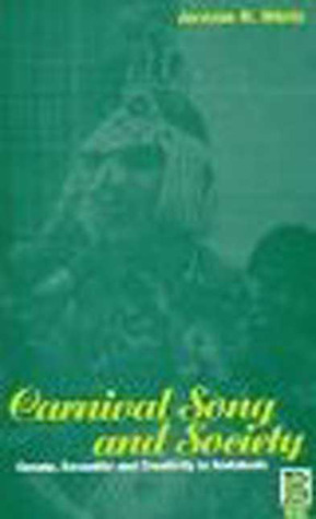 Carnival Song & Society: Gossip, Sexuality and Creativity in Andalusia by Jerome R. Mintz, Richard Giulianotti