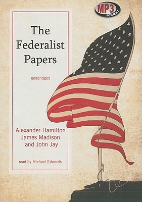 The Federalist Papers by John Jay, Alexander Hamilton, James Madison