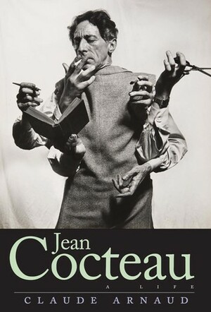 Jean Cocteau: A Life by Lauren Elkin, Charlotte Mandell, Claude Arnaud