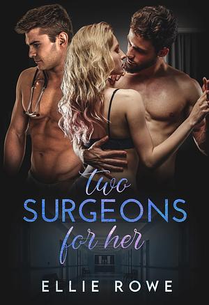 Two Surgeons For Her by Ellie Rowe