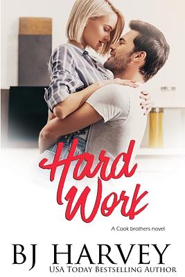 Hard Work: A House Flipping Rom Com by Bj Harvey