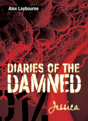 Diaries of the Damned: Jessica by Alex Laybourne