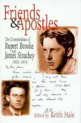 Friends and Apostles: The Correspondence of Rupert Brooke and James Strachey, 1905-1914 by James Strachey, Rupert Brooke, Keith Hale