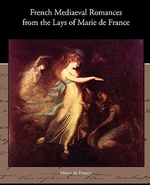 French Mediaeval Romances from the Lays of Marie de France by Marie de France