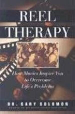 Reel Therapy: How Movies Inspire You to Overcome Life's Problems by Gary Solomon