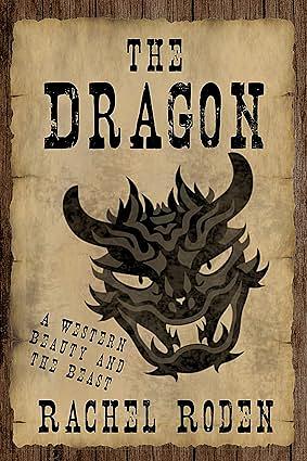 The Dragon: A Western Beauty and the Beast by Rachel Roden