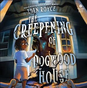 The Creepening of Dogwood House by Eden Royce