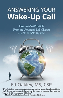 Answering Your Wake-Up Call: How to Snap Back From an Unwanted Life Change and Thrive Again by Ed Oakley