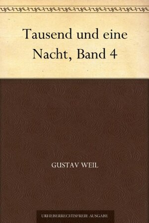 Tausend und eine Nacht, Band 4 by Gustav Weil