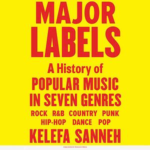 Major Labels: A History of Popular Music in Seven Genres by Kelefa Sanneh