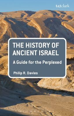 The History of Ancient Israel: A Guide for the Perplexed by Philip R. Davies