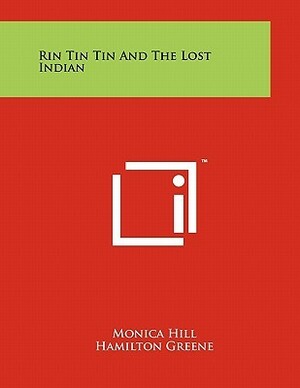 Rin Tin Tin and the Lost Indian by Monica Hill, Hamilton Greene