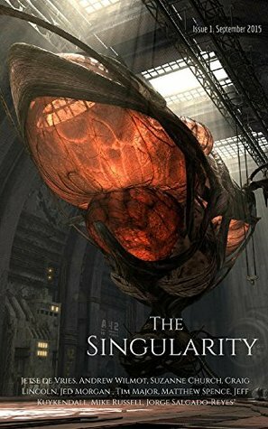 The Singularity magazine (Issue 1) by Jorge Salgado-Reyes, Jed Morgan, Lee P. Hogg, Mike Russell, Suzanne Church, Matthew Spence, Andrew Wilmot, Craig Lincoln, Jetse de Vries, Jeff Kuykendall, Tim Major