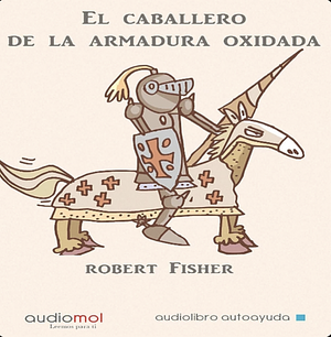 El Caballero De La Armadura Oxidada by Robert Fisher